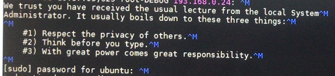 sudo 时让输入密码We trust you have received the usual lecture from the local System
Administrator. It usually boils down to these three things:
#1) Respect the privacy of others.
#2) Think before you type.
#3) With great power comes great responsibility.